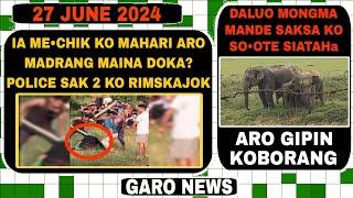 Garo News:27 June 2024/Garo Hillso mechik ko tikse dokgipa video gipa jaman police rimjok  sak 2 kod