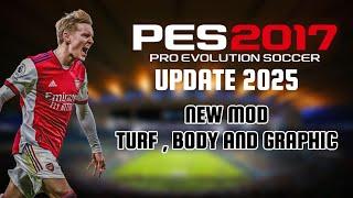 PES 2017 UPDATE 2025 NEW MOD BODY , TURF AND GRAPHIC