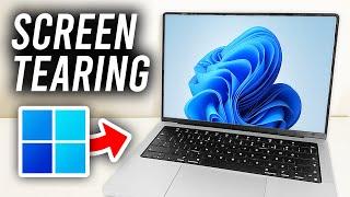 How To Fix Screen Tearing In Windows 11 - Full Guide