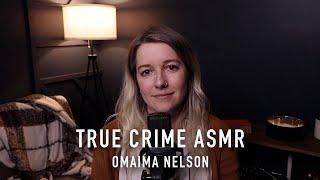 True Crime ASMR - Omaima Nelson