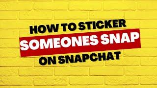 How to Sticker a Snap on Snapchat (2023 Method)