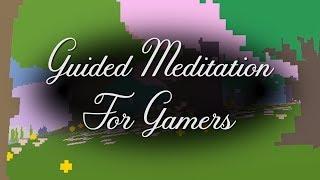 Guided Meditation for Gamers! - Easy Update