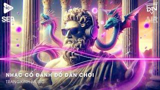 Nhạc Cổ Đánh Đổ Dân Chơi - Top 20 Bản Nhạc Nghe Nhiều Nhất 2024  BXH Nhạc Trẻ Remix Hot TikTok