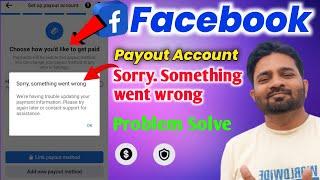 Facebook Payout | Sorry something went wrong | How to create fb payout account | fb payout problem |