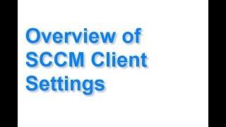 Overview of SCCM Client Settings