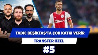 Dusan Tadic Beşiktaş’a ilaç gibi gelir | Onur T. & Serkan A. & Uğur K. | Transfer Özel #5