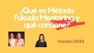 ¿Qué es MÉTODO FUKUDA mentoring 2024 y cuál es el CONTENIDO?