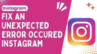 Fixing "An Unexpected Error Occurred" on Instagram: Solutions ( Best & Easy ) - 2024