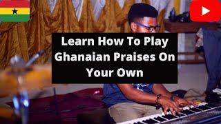 Ghana  keyboard lesson #2 | How To Play Ghanaian  Praises On Your Own | Easy Piano Tutorials