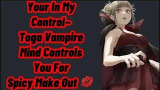 Your In My Control~ | Toga Vampire Mind Controls You For Spicy Make Out | Vampire Toga x Listener