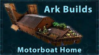 Ark Builds - Motorboat Home