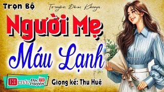 Kể chuyện làng quê nghe dễ ngủ: " NGƯỜI MẸ MÁU LẠNH " - Full Tiểu thuyết đêm khuya có thật 2025