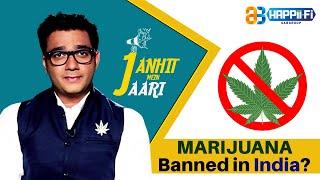 MARIJUANA - Banned in India? Ep 2 | Janhit Mein Jaari | Happii - Fi