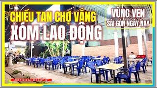 Sài Gòn CHIỀU TAN CHỢ VẮNG | XÓM LAO ĐỘNG VÙNG VEN SÀI GÒN | Cuộc Sống Sài Gòn Ngày Nay