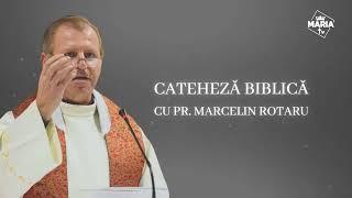 Cateheză biblică cu Pr. Marcelin Rotaru - Episodul 91