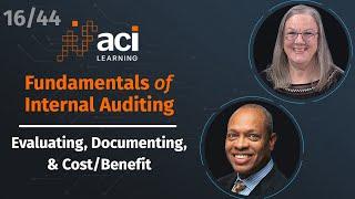 Evaluating, Documenting, & Cost/Benefit | Fundamentals of Internal Auditing | Part 16 of 44