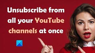 How to unsubscribe from all your YouTube channels at once