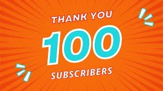 100 Subscribers THANK YOU !