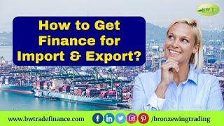 How to Get Finance for Import Export | Import Financing | Trade Finance