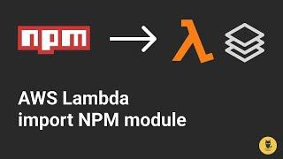 How To Import NPM module in AWS Lambda (Node.js) - using Layer