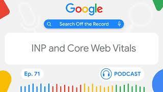 Deciphering INP and Core Web Vitals | Search Off the Record