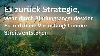 - Ex zurück Strategie, wenn durch Bindungsangst vom Ex und deine Verlustangst Streits entstehen