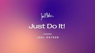 Just Do It | Joel Osteen