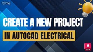 How to Create a New Project in AutoCAD Electrical | Gobeshona