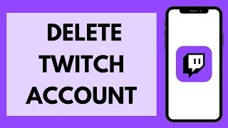 How To Delete Your Twitch Account (2023)