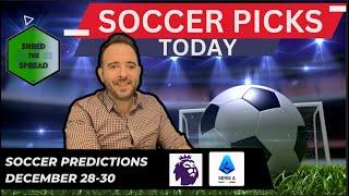 Soccer Predictions Today ️ | EPL Picks | Serie A Picks (Dec 28-30)