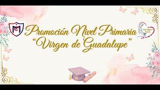 Video  Promoción Primaria 2023 Virgen de Guadalupe Corazón de María