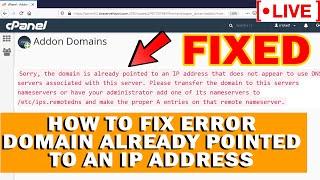 [LIVE] How to fix "Sorry the domain is already pointed to an IP address" error in cPanel?