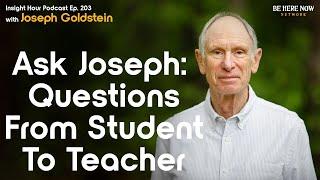 Ask Joseph: Questions on Buddhism From Student To Teacher Joseph Goldstein – Insight Hour Ep. 203