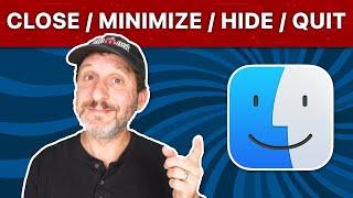 Mac Windows: Close,    Minimize, Hide, or Quit