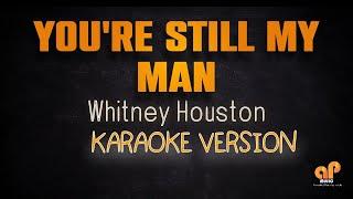 YOU'RE STILL MY MAN - Whitney Houston (KARAOKE HQ VERSION)