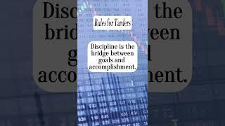 Rules for Traders : Discipline is the bridge between goals and accomplishment.