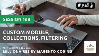 Custom Module, Collections, Filtering - Session 16b - Free Magento 2 Training in Tamil