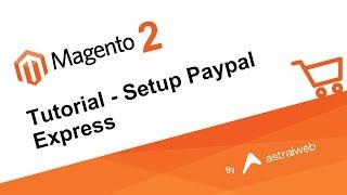 Magento 2 - Tutorial - Setup Paypal Express
