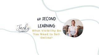 60 Second Learning - What Visibility Do You Need to Sell Online?