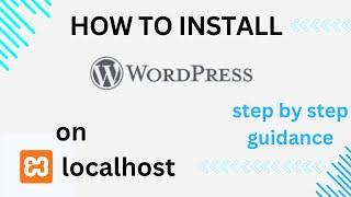 How to Install WordPress on XAMPP: A Complete Guide for Beginners