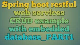 10.Spring boot restful web services CRUD example with embedded database_PART1