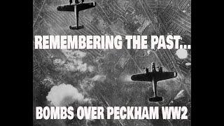 REMEMBERING THE PAST   BOMBS OVER PECKHAM WW2