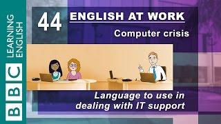 Dealing with IT support - 44 - English at Work deals with your computer crisis!