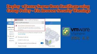 10. Deploy vCenter Server Root Certificate using Group Policy to Fix Browser Security Warnings
