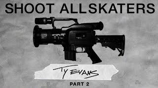 Ty Evans - Shoot All Skaters | Part 2