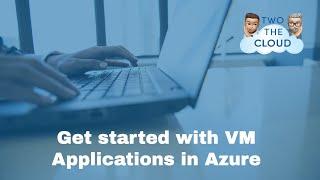 Getting started with VM Applications in Azure!