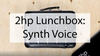 2hp Lunchbox: Synth Voice Overview