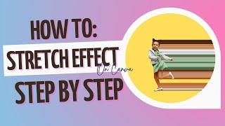 How to Do the Stretch Effect in Canva | Canva Stretch Effect Tutorial Step By Step