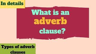 What is an ADVERB CLAUSE in English|| Adverbial clause|| Types of adverb clauses