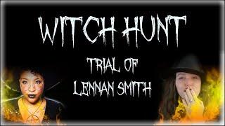 Witch Hunt || Trial of Lennan Smith || Un-Labeling